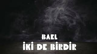 Bael - İki De Birdir