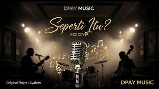 Syahrini  Seperti Itu jazz Cover By Dpay 