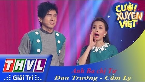 THVL | Cười xuyên Việt 2015 - Tập 8 | Vòng chung kết 6: Anh Ba chị Tư - Cẩm Ly, Đan Trường