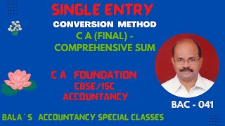 SINGLE ENTRY SYSTEM  - CONVERSION METHOD -   C A (FINAL) COMPREHENSIVE  SUM-  WORKED OUT.