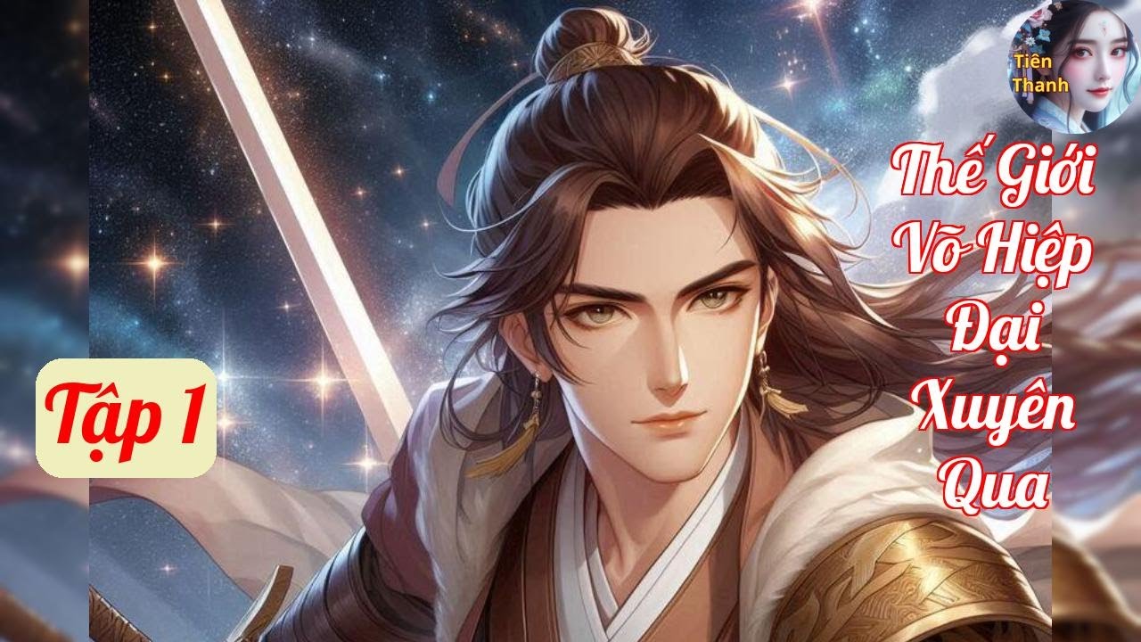 [Tập 1] Thế Giới Võ Hiệp Đại Xuyên Qua - Chương 1-83 - Truyện Hay nhất