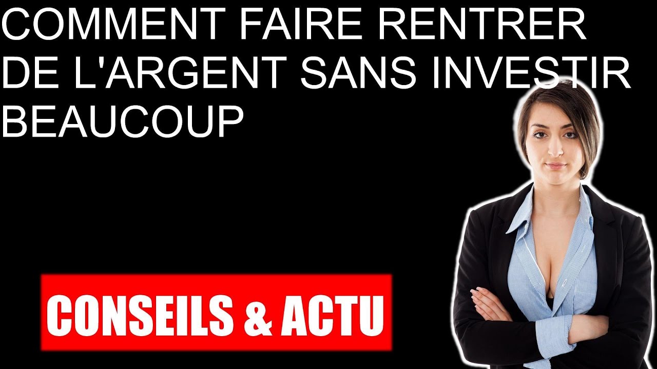 Comment faire rentrer de l'argent sans investir beaucoup - YouTube