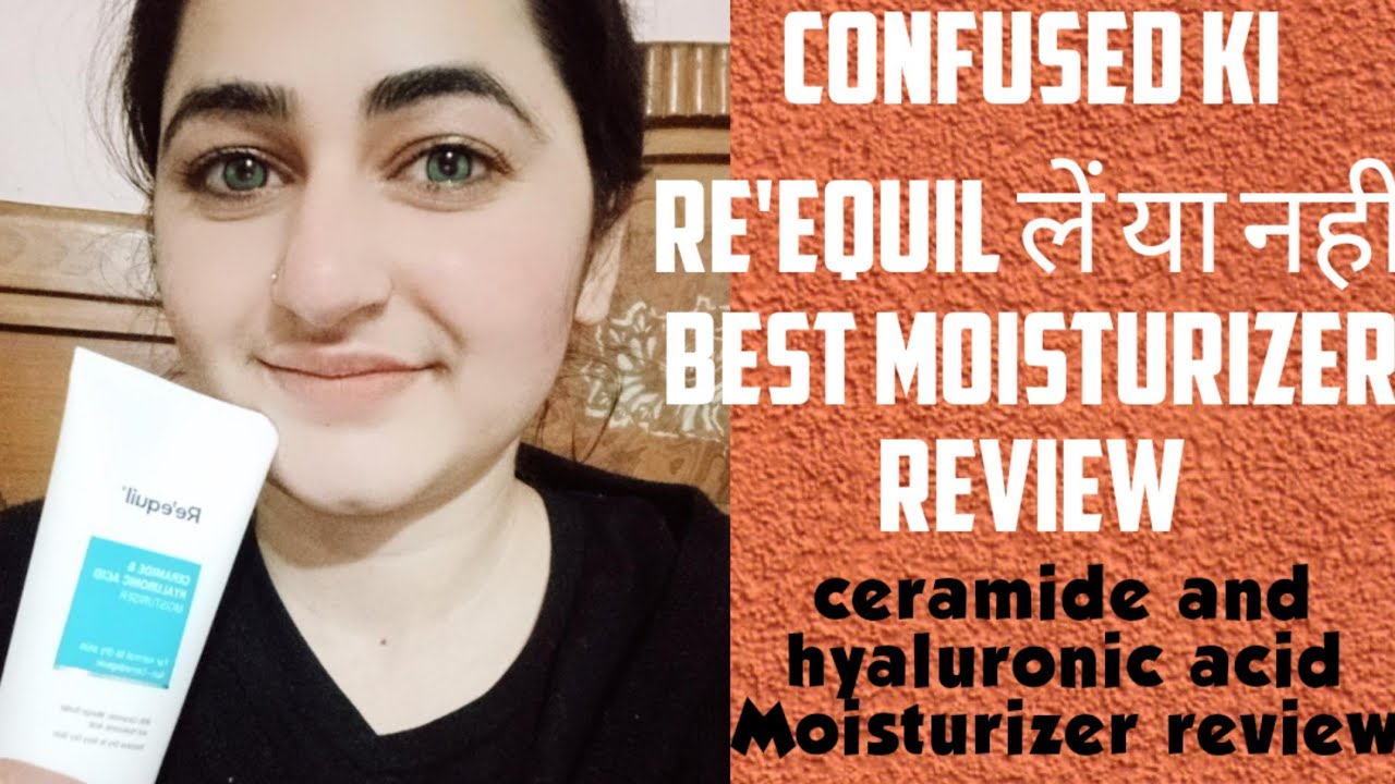RE'EQUIL CERAMIDE AND HYALURONIC ACID MOISTURISER REVIEW YouTube
