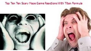 My top Ten scary maze game reactions