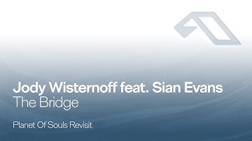 Jody Wisternoff feat. Sian Evans - The Bridge (Planet Of Souls Revisit)