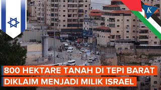 Israel Caplok 800 Hektare Tanah di Tepi Barat, Terbesar sejak 1993