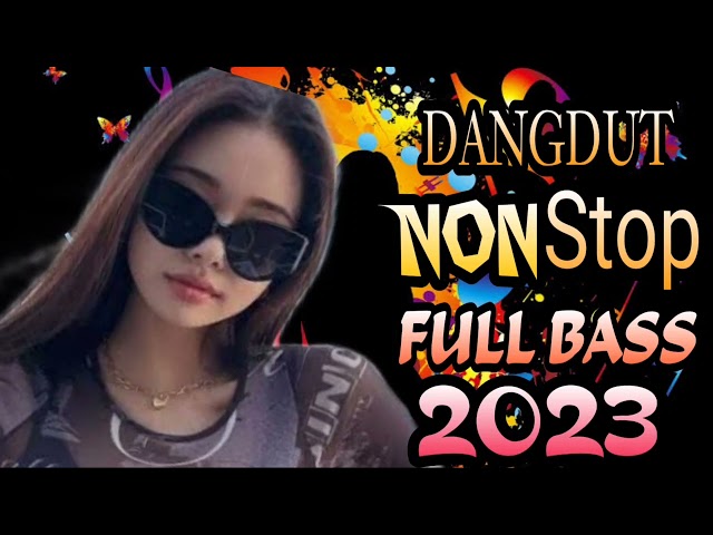 DANGDUT NONSTOP 2023 KUMPULAN DANGDUT TERBARU 2023 FULL BASS class=