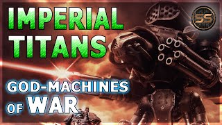 Imperial TITANS: War Machines of the Adeptus Mechanicus - Warhammer 40K Lore