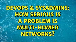 DevOps & SysAdmins: How serious is a problem is multi-homed networks? (4 Solutions!!)