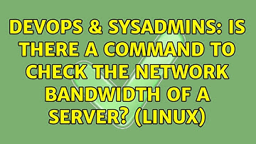 DevOps & SysAdmins: Is there a command to check the network bandwidth of a server? (linux)