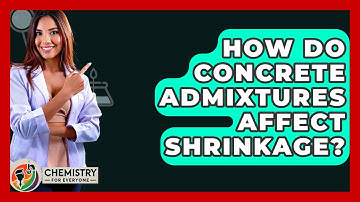 How Do Concrete Admixtures Affect Shrinkage? - Chemistry For Everyone