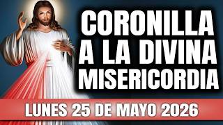 CORONILLA A LA DIVINA MISERICORDIA DE HOY LUNES 25 DE MAYO 2026 - EL SANTO ROSARIO DE HOY