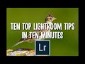 Ten top lightroom tips in ten minutes