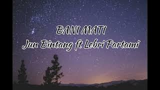Bani Mati - Jun Bintang ft Lebri Partami (lirik&cover)
