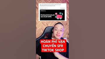 Chương trình hoàn phí vận chuyển SFR TikTok Shop