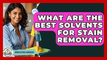 What Are The Best Solvents For Stain Removal? - Homekeeping Handbook