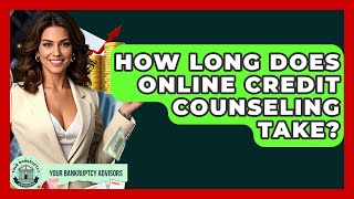 How Long Does Online Credit Counseling Take? - Your Bankruptcy Advisors