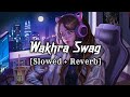 Wakhra Swag Slowed Reverb Kangana Ranaut Rajkumar