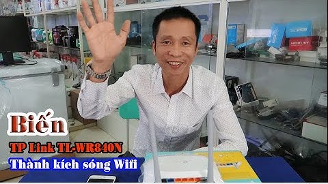 BIẾN TP LINK TL-WR840N THÀNH KÍCH SÓNG WIFI ! CÁCH CÀI ĐẶT CẤU HÌNH