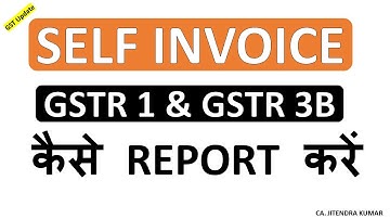 Self Invoice | How to Report in GSTR 1 and GSTR 3B | GST