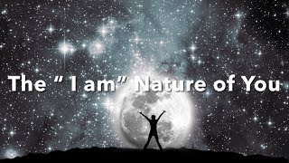 The “I Am” Nature of You