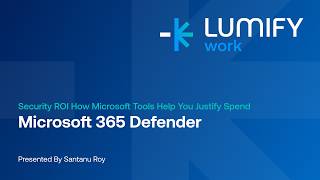 Microsoft 365 Defender Explained | Security ROI Webinar | Lumify Work with Santanu Roy