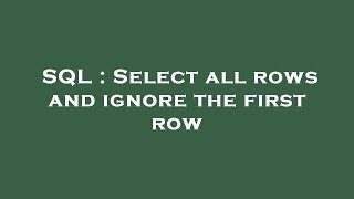 SQL : Select all rows and ignore the first row
