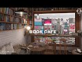 𝙁𝙧𝙤𝙢 𝙏𝙤𝙠𝙮𝙤♥ Japan Book Cafe Ambience &amp; Cafe playlist 🌸 Coffee Shop music to Study, Work, Jazz BGM