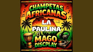 La Paulina (Champetas Africanas) - El Mago Discplay