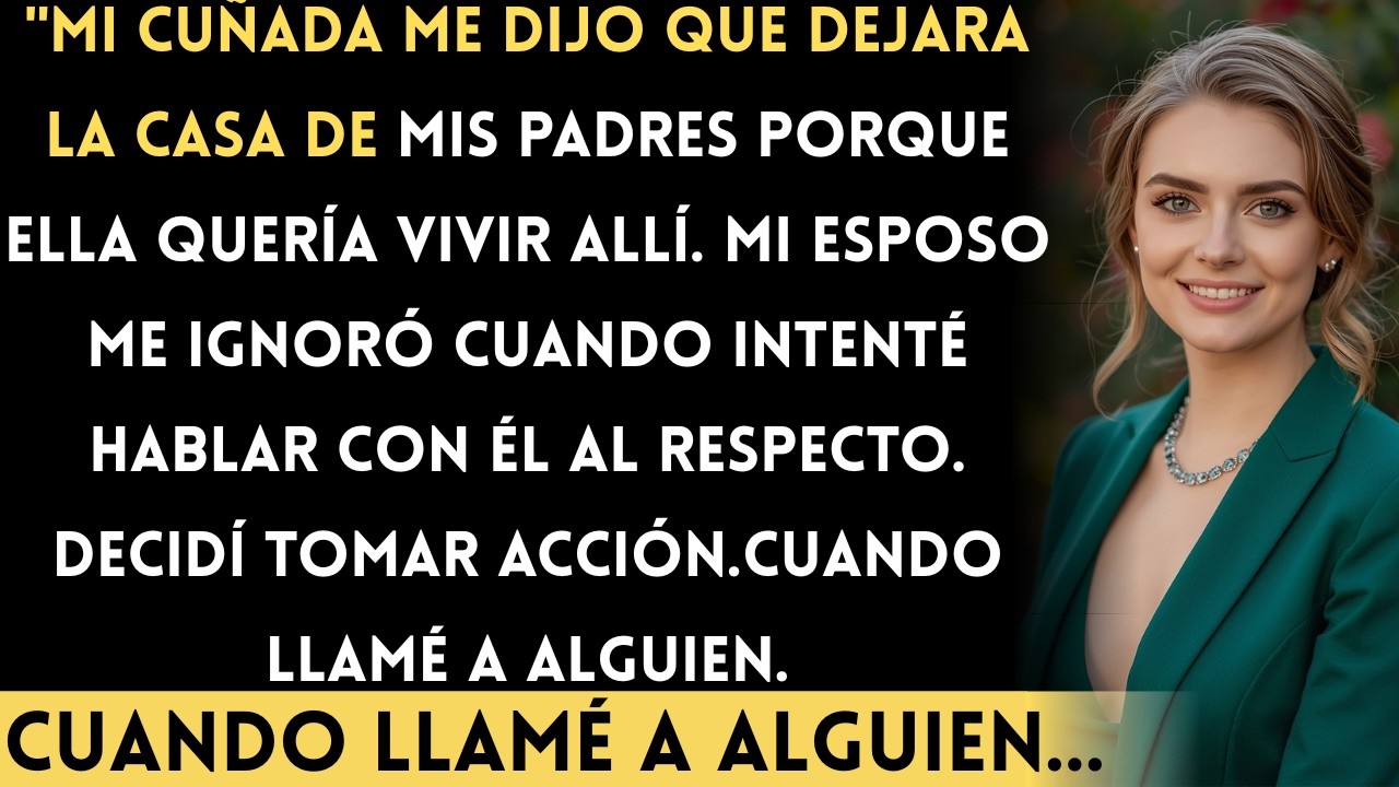 Mi cuñada exigió la casa de mis padres fallecidos… y yo solo hice una llamada....