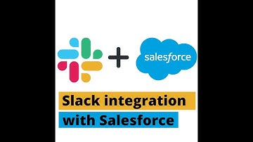 Slack integration with Salesforce: The complete guide on how to integrate Slack with Salesforce