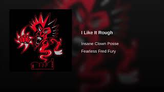 I Like It Rough - Insane Clown Posse #FFF