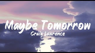 Craig Lawrence - Maybe Tomorrow (Lyrics) | BUGG Lyrics chords