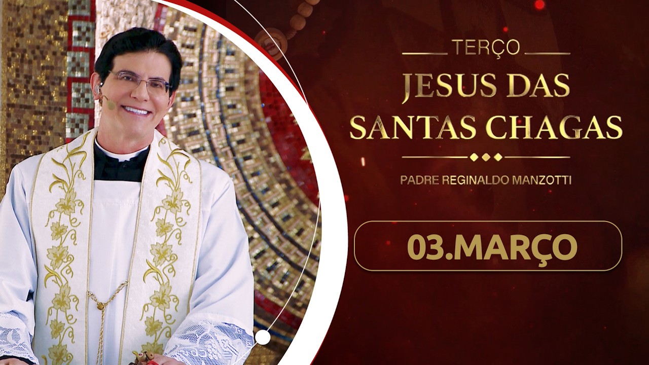 Terço e 1º dia da Novena de Jesus das Santas Chagas | 03/03/26