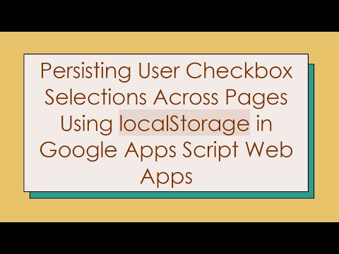 Persisting User Checkbox Selections Across Pages Using localStorage in Google Apps Script Web Apps