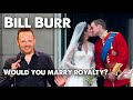 Bill Burr - Would you marry into royalty? | June 2020