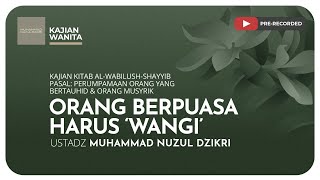 ORANG BERPUASA HARUS 'WANGI' | Kajian Wanita