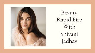 Beauty Rapid Fire With Shivani Jadhav