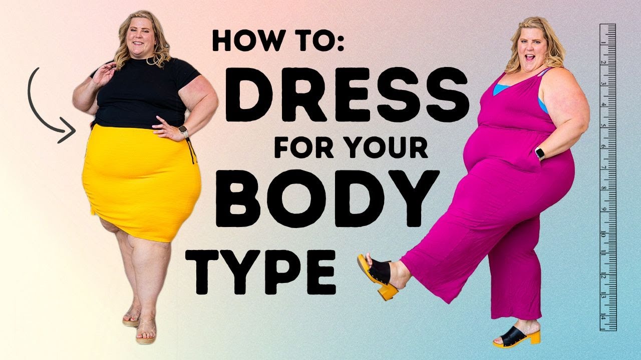 How to Dress For The Body You Love 