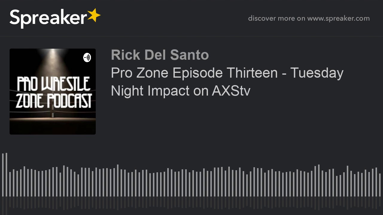 Pro Zone Episode Thirteen - Tuesday Night Impact on AXStv