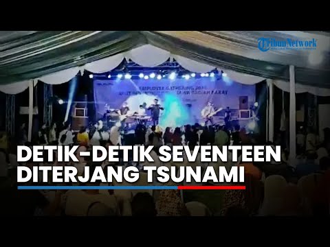 Video Detik-detik Personel Band Seventeen Diterjang Tsunami di Banten saat Tampil,  Orang Meninggal