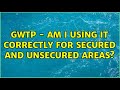 GWTP - Am I using it correctly for secured and unsecured areas?