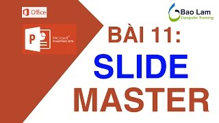 Microsoft Power Point 2016 Bài 11: SLIDE MASTER và ứng dụng