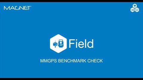 MAGNET Quick Guide: MAGNET Field mmGPS Benchmark Check