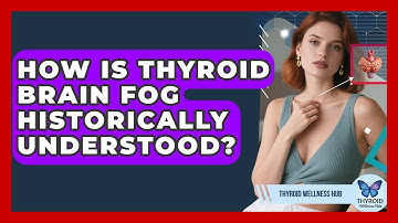 How Is Thyroid Brain Fog Historically Understood? - Thyroid Wellness Hub