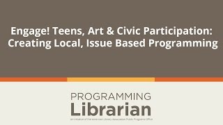Engage! Teens, Art & Civic Participation: Creating Local, Issue Based Programming