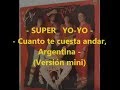 SUPER YOYO 5  Cuanto te cuesta andar, Argentina Version Mini