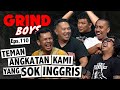 Grind boys eps110  teman angkatan kami yang sok inggris