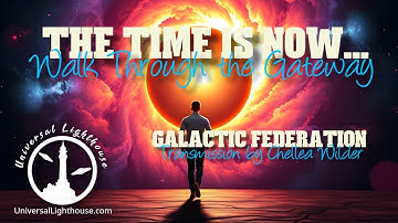 The Time is NOW... Walk Through the Gateway ~ Galactic Federation ~ Chellea Wilder