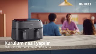 Philips Çift Hazneli Airfryer 3000 Serisinin Kurulumu Nasıl Yapılır?